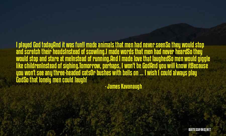 Will See You Tomorrow Quotes By James Kavanaugh Will See You Tomorrow Quotes By James Kavanaugh