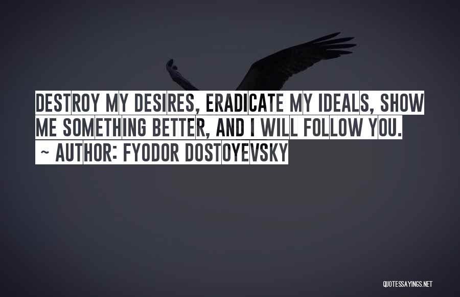 Will Show You Quotes By Fyodor Dostoyevsky