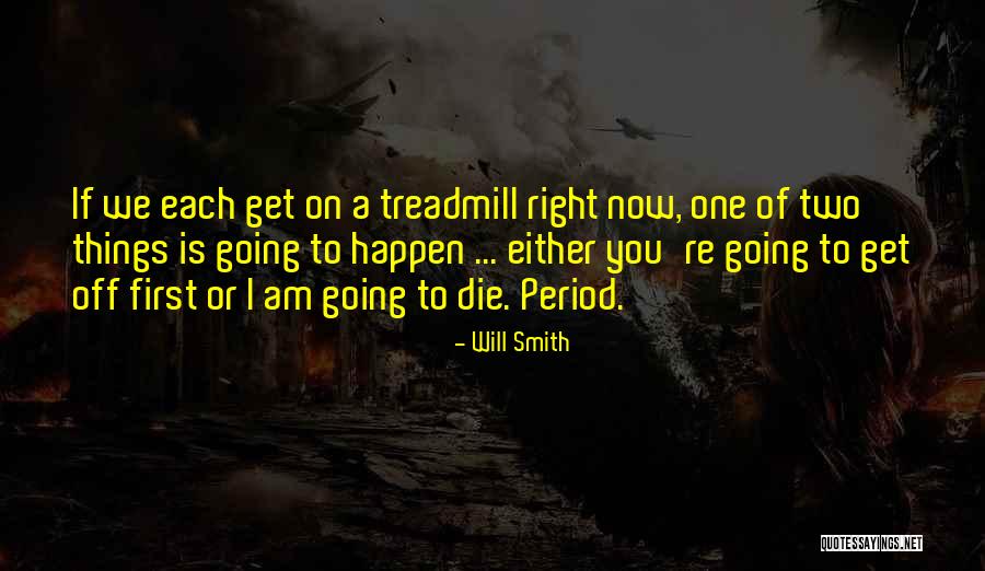 Will Smith Treadmill Quotes By Will Smith Will Smith Treadmill Quotes By Will Smith
