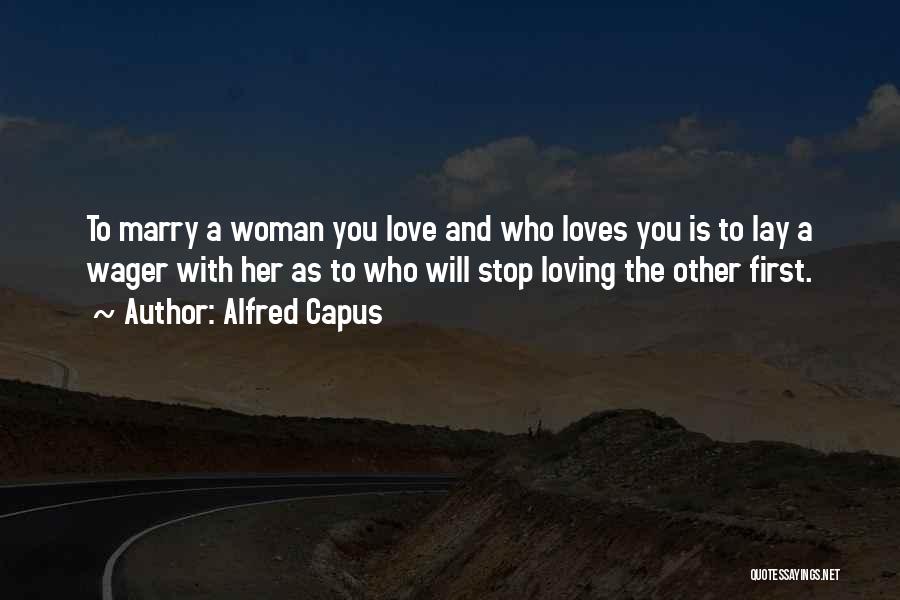 Will Stop Loving You Quotes By Alfred Capus