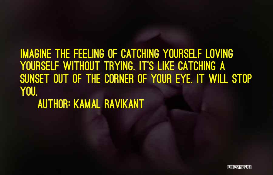Will Stop Loving You Quotes By Kamal Ravikant