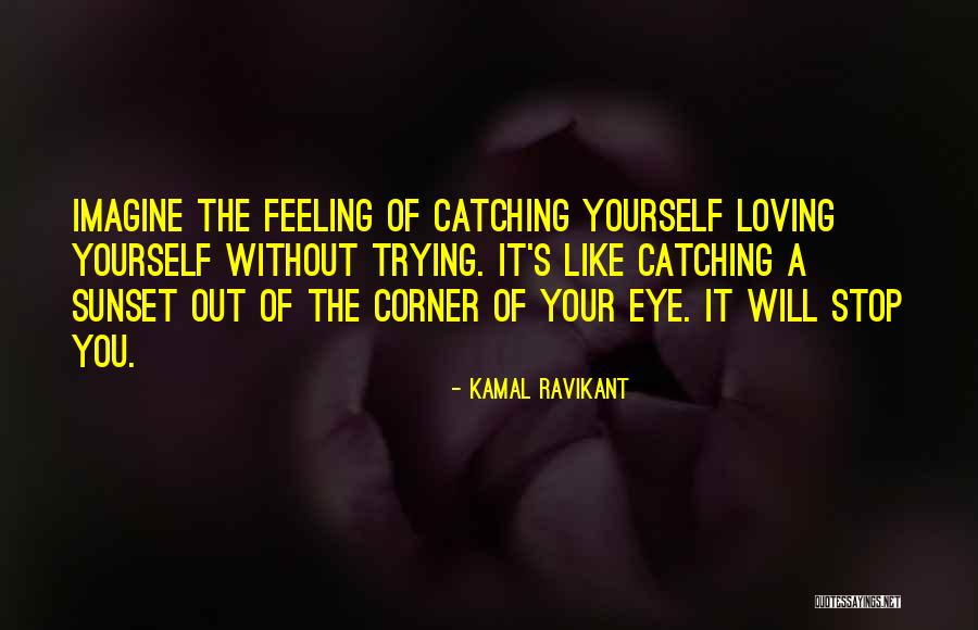 Will Stop Loving You Quotes By Kamal Ravikant