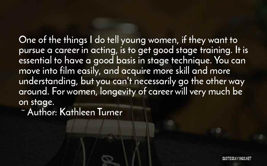 Will Turner Quotes By Kathleen Turner Will Turner Quotes By Kathleen Turner