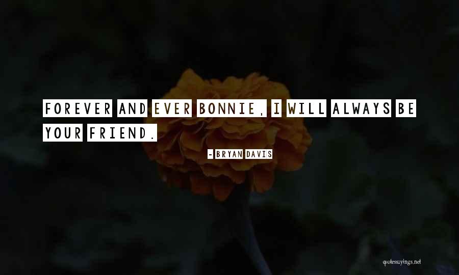 Will U Be My Friend Forever Quotes By Bryan Davis Will U Be My Friend Forever Quotes By Bryan Davis