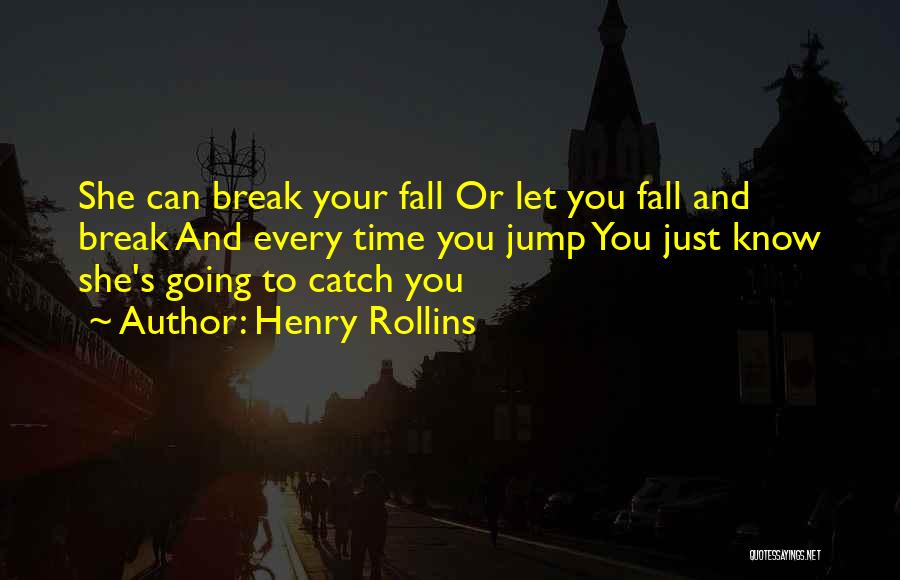 Will U Catch Me When I Fall Quotes By Henry Rollins