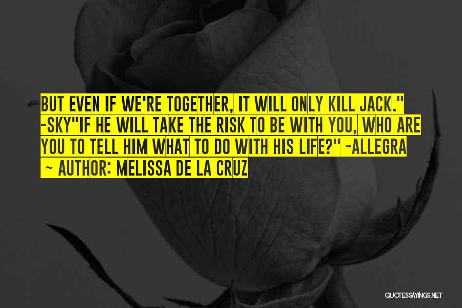 Will We Be Together Quotes By Melissa De La Cruz