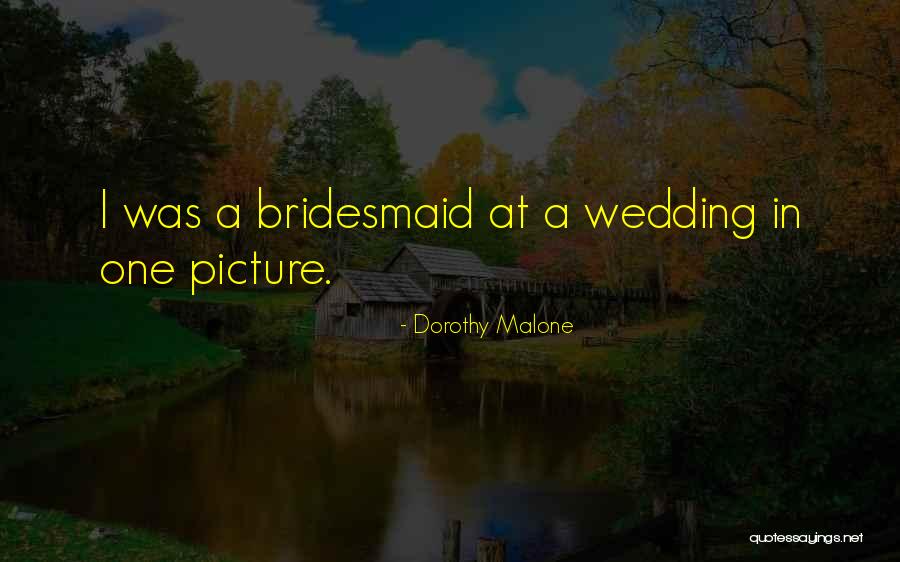 Will You Be My Bridesmaid Quotes By Dorothy Malone Will You Be My Bridesmaid Quotes By Dorothy Malone