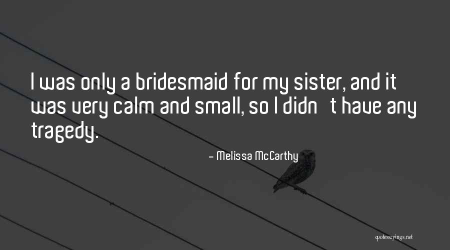 Will You Be My Bridesmaid Quotes By Melissa McCarthy Will You Be My Bridesmaid Quotes By Melissa McCarthy