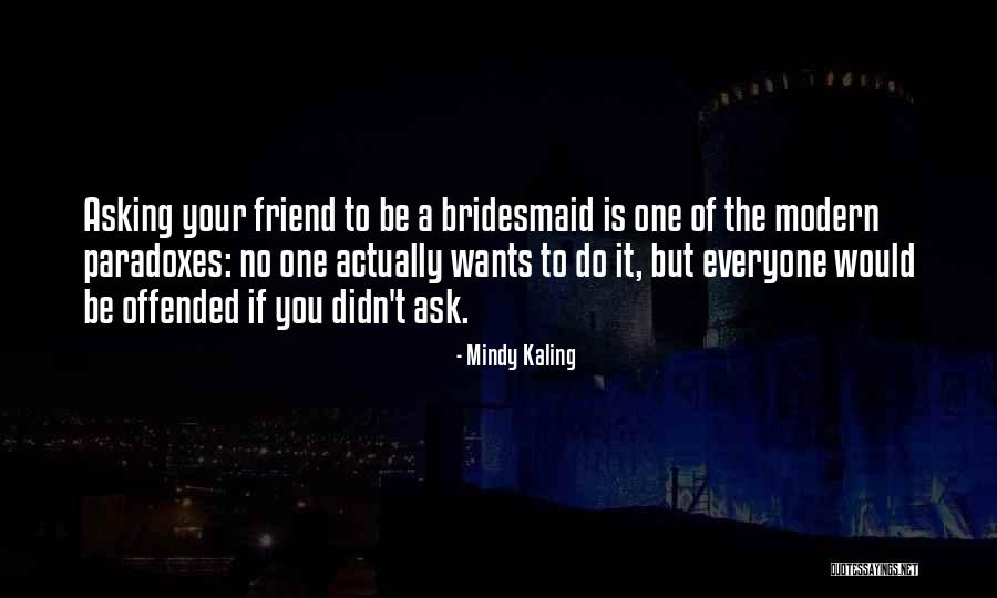 Will You Be My Bridesmaid Quotes By Mindy Kaling Will You Be My Bridesmaid Quotes By Mindy Kaling