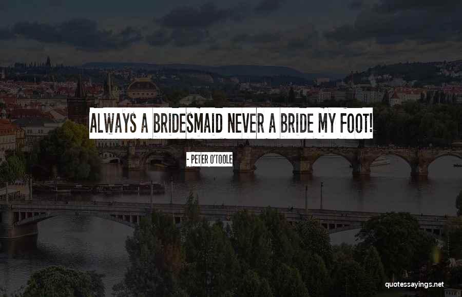 Will You Be My Bridesmaid Quotes By Peter O'Toole Will You Be My Bridesmaid Quotes By Peter O'Toole