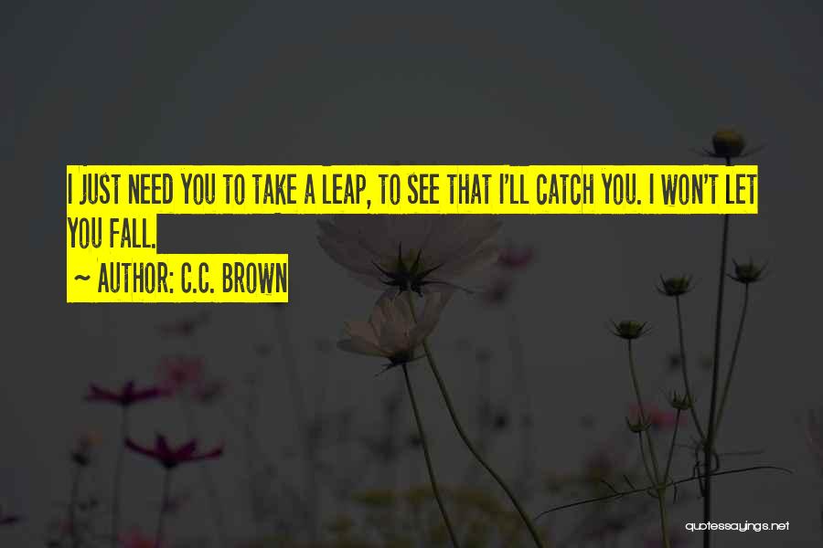 Will You Be There To Catch Me When I Fall Quotes By C.C. Brown