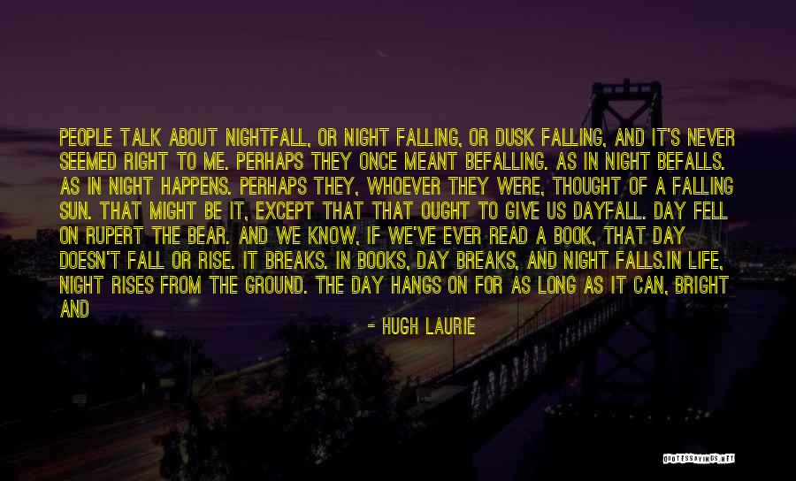 Will You Be There To Catch Me When I Fall Quotes By Hugh Laurie