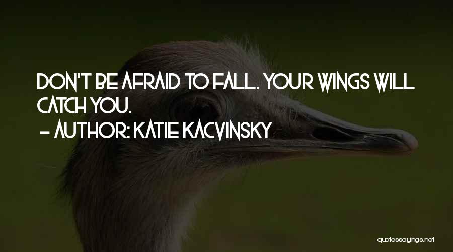 Will You Be There To Catch Me When I Fall Quotes By Katie Kacvinsky