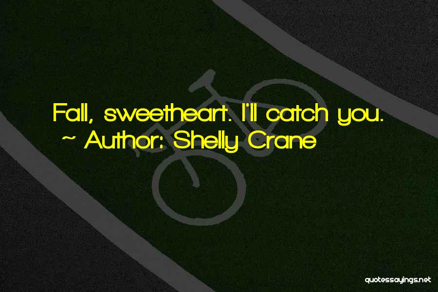 Will You Be There To Catch Me When I Fall Quotes By Shelly Crane