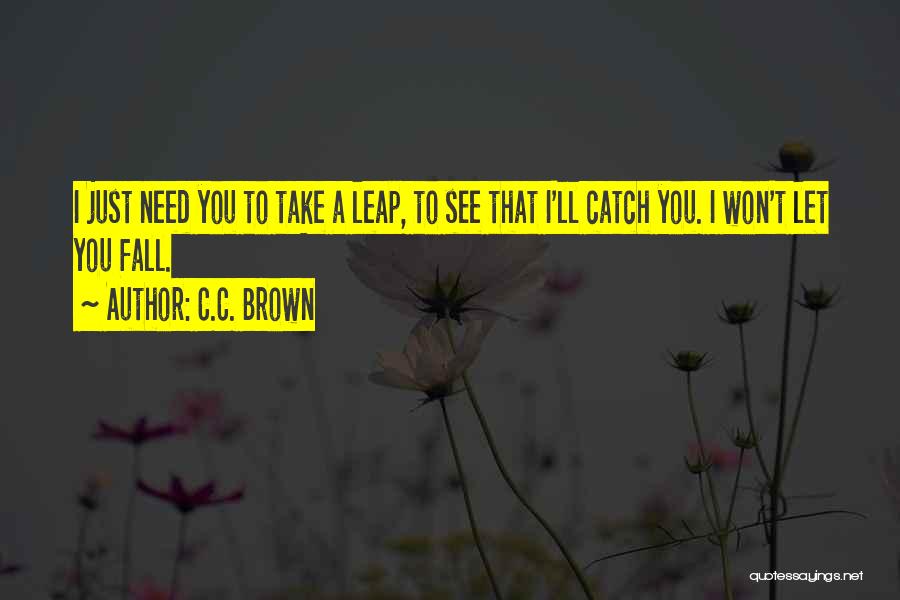 Will You Catch Me When I Fall Quotes By C.C. Brown