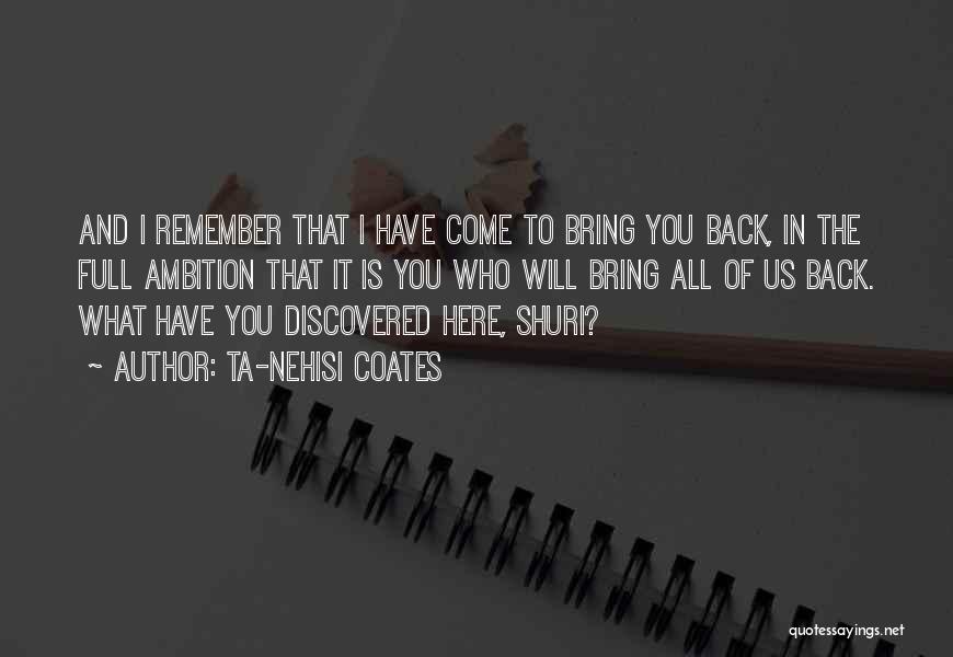 Will You Come Back Quotes By Ta-Nehisi Coates