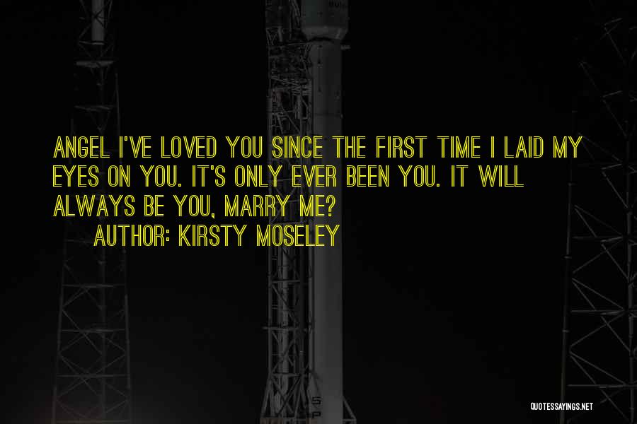 Will You Ever Marry Me Quotes By Kirsty Moseley