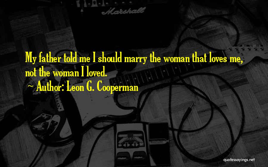 Will You Ever Marry Me Quotes By Leon G. Cooperman