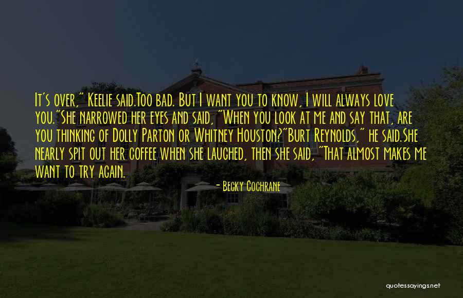 Will You Love Me Again Quotes By Becky Cochrane Will You Love Me Again Quotes By Becky Cochrane
