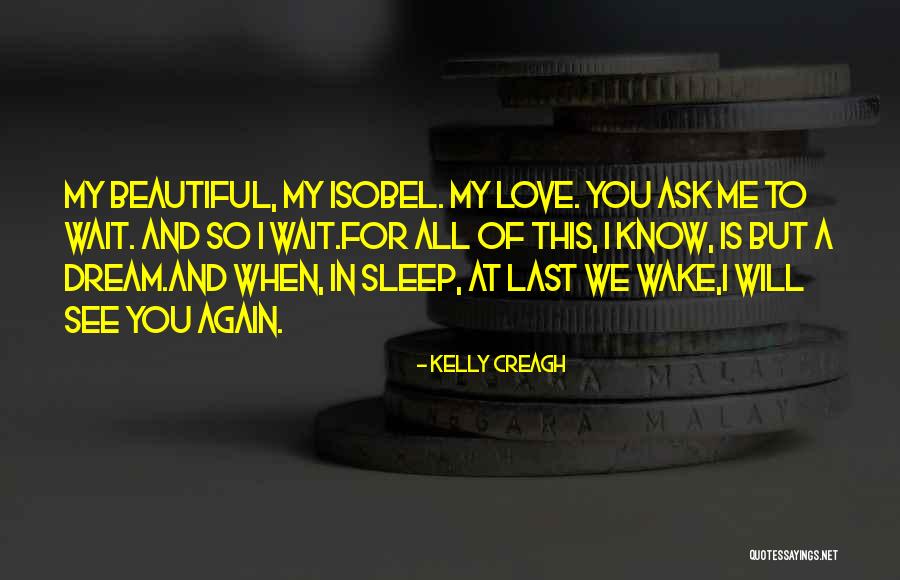 Will You Love Me Again Quotes By Kelly Creagh