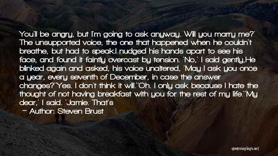 Will You Marry Me Again Quotes By Steven Brust