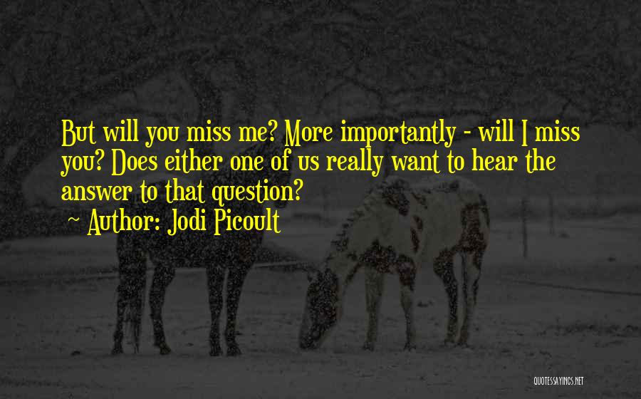 Will You Miss Me Quotes By Jodi Picoult