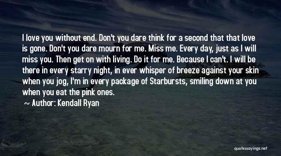 Will You Miss Me When I Gone Quotes By Kendall Ryan