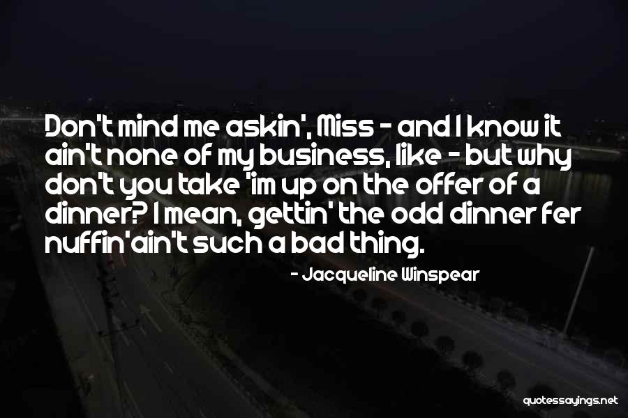 Will You Miss Me When Im Gone Quotes By Jacqueline Winspear Will You Miss Me When Im Gone Quotes By Jacqueline Winspear