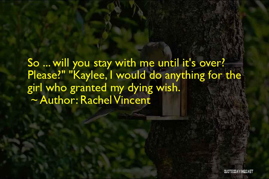 Will You Stay With Me Quotes By Rachel Vincent