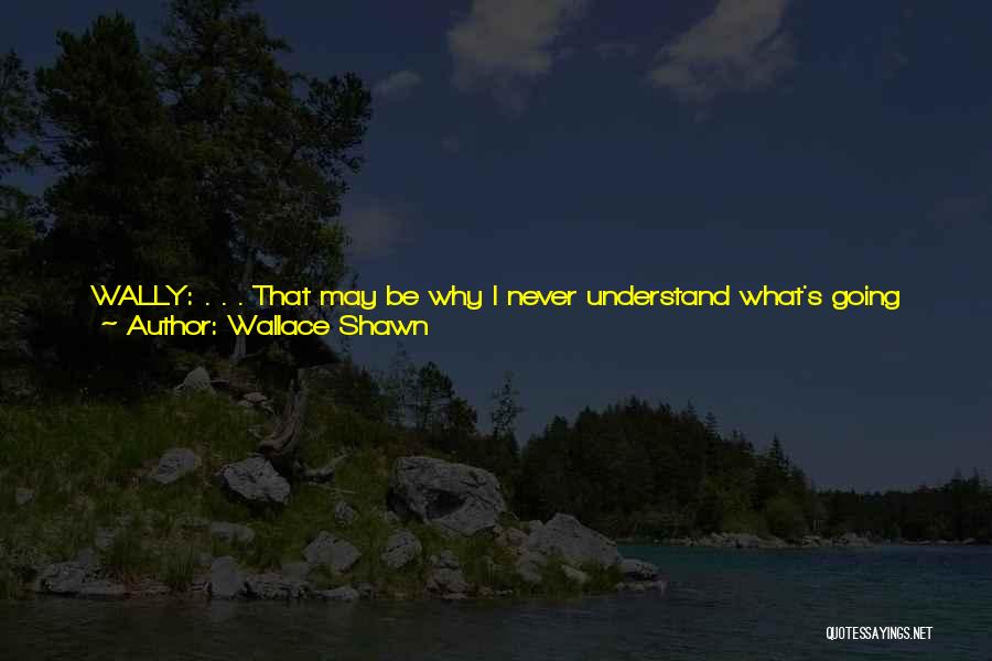 Will You Understand Quotes By Wallace Shawn