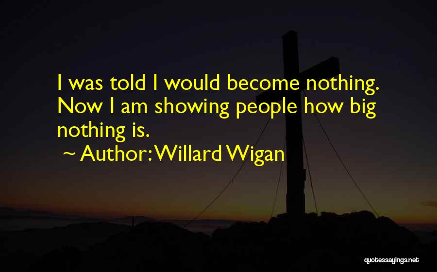 Willard Wigan Quotes 1687984