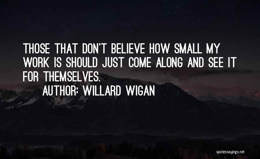 Willard Wigan Quotes 510285