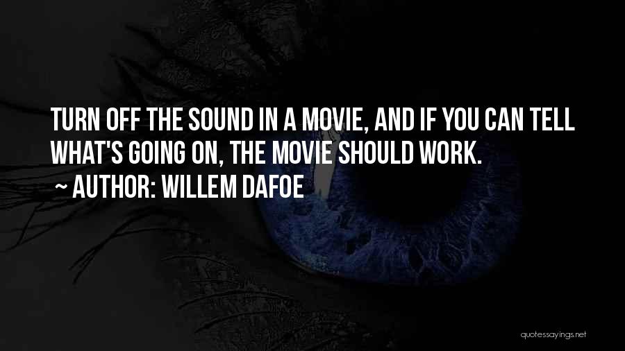 Willem Dafoe Quotes 1272731