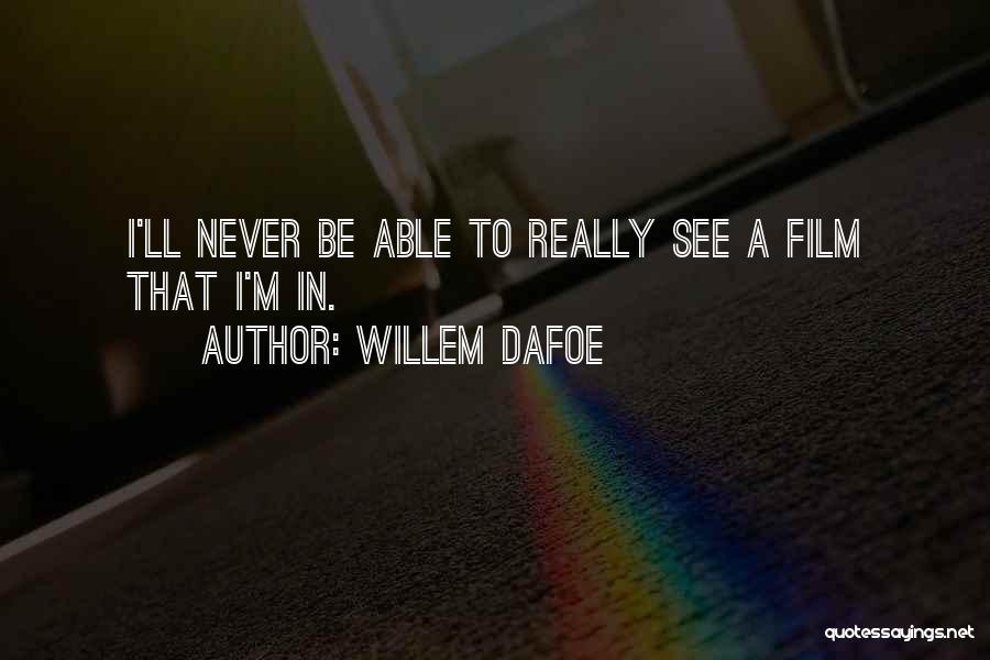 Willem Dafoe Quotes 1967273