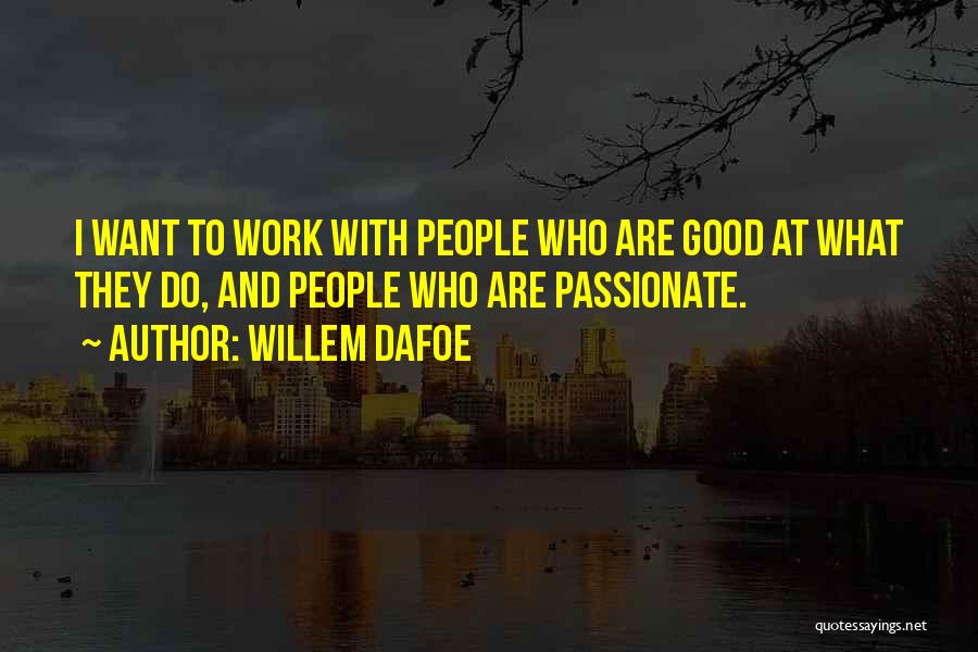 Willem Dafoe Quotes 445254