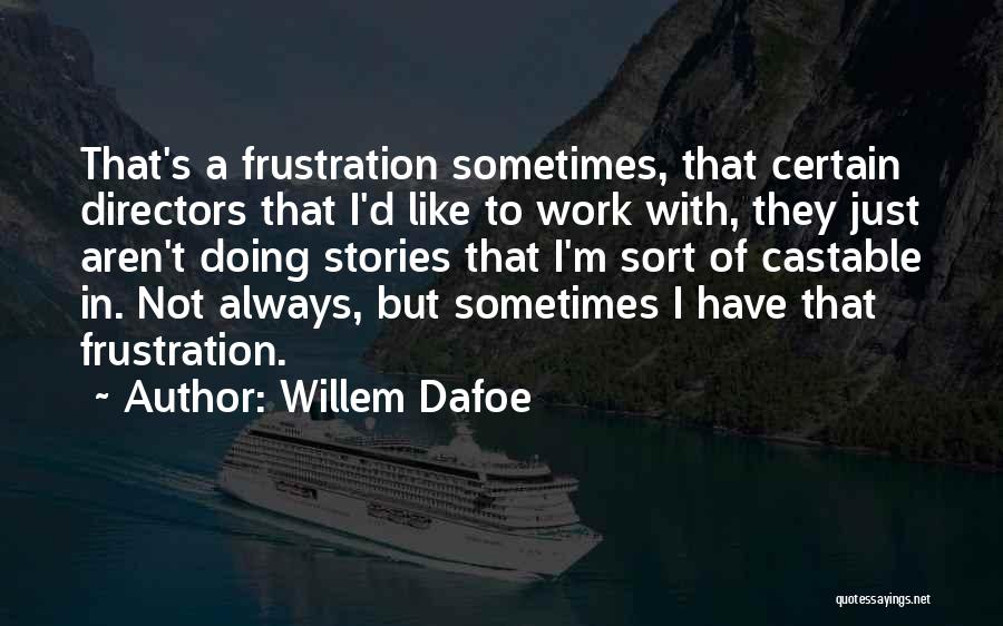 Willem Dafoe Quotes 669957