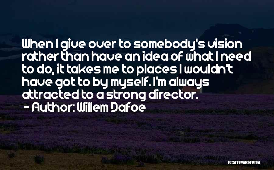 Willem Dafoe Quotes 844045