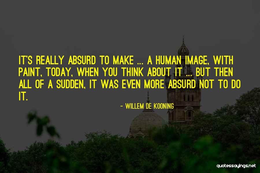 Willem De Kooning Quotes 803355