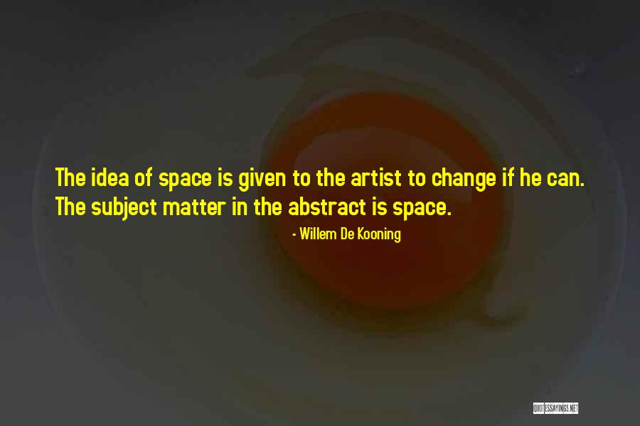 Willem Kooning Quotes By Willem De Kooning Willem Kooning Quotes By Willem De Kooning