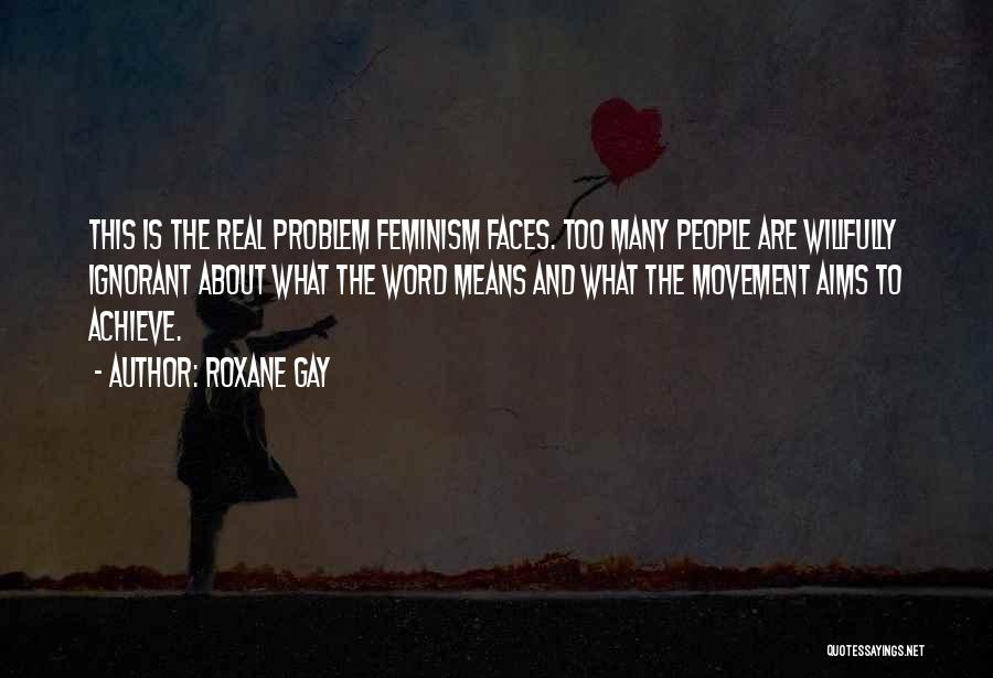 Willfully Ignorant Quotes By Roxane Gay