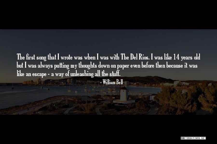 William Bell Quotes 1875571 William Bell Quotes 1875571