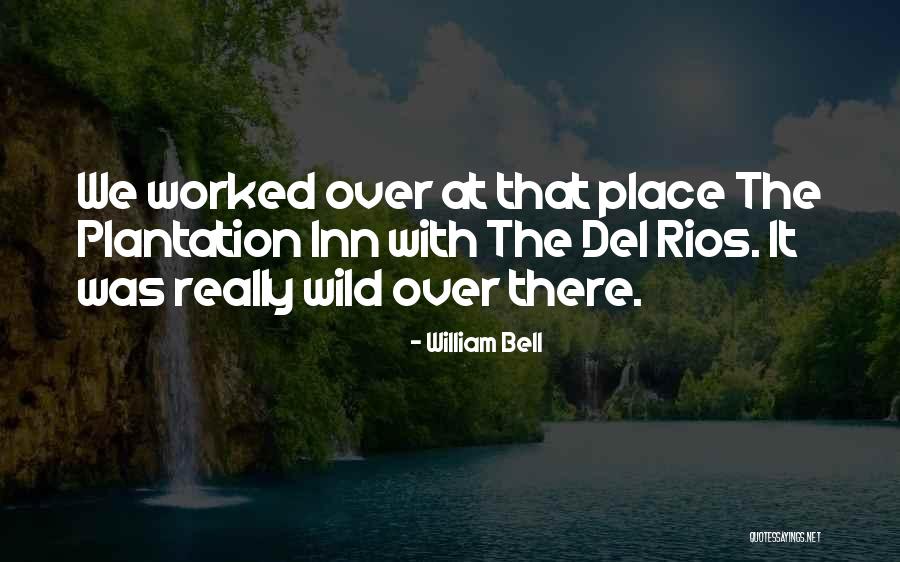 William Bell Quotes 681139 William Bell Quotes 681139
