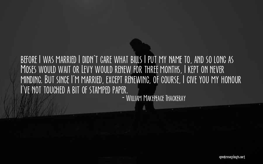 William Bills Quotes By William Makepeace Thackeray William Bills Quotes By William Makepeace Thackeray