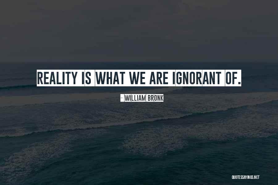 William Bronk Quotes 627231 William Bronk Quotes 627231