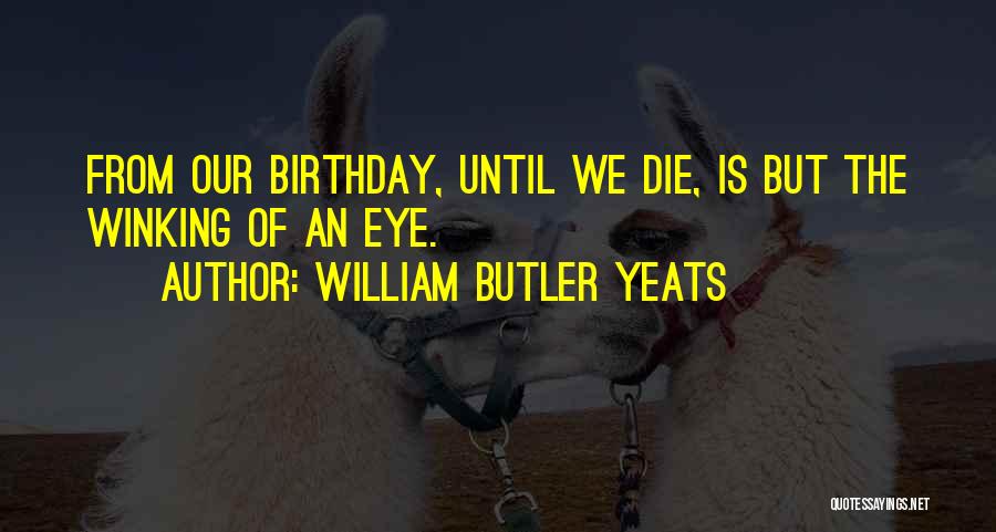 William Butler Yeats Birthday Quotes By William Butler Yeats