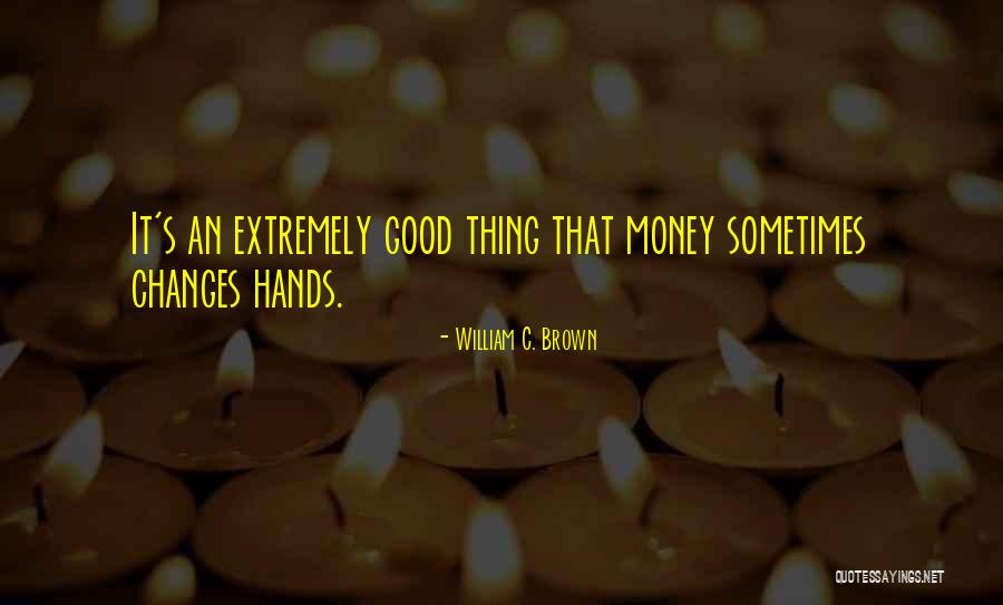 William C. Brown Quotes 1049477 William C. Brown Quotes 1049477