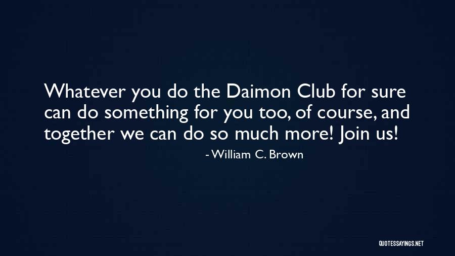 William C. Brown Quotes 1997584 William C. Brown Quotes 1997584