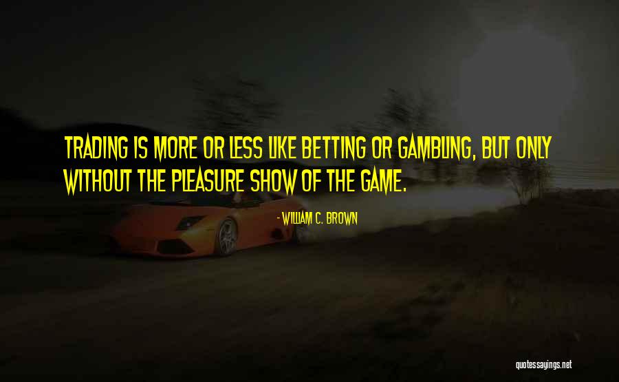 William C. Brown Quotes 838065 William C. Brown Quotes 838065