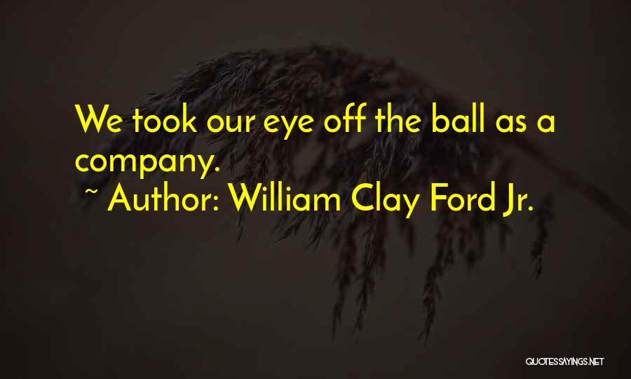 William Clay Ford Jr. Quotes 329041
