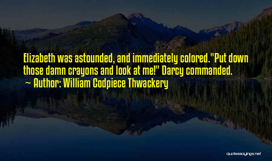 William Codpiece Thwackery Quotes 1512374